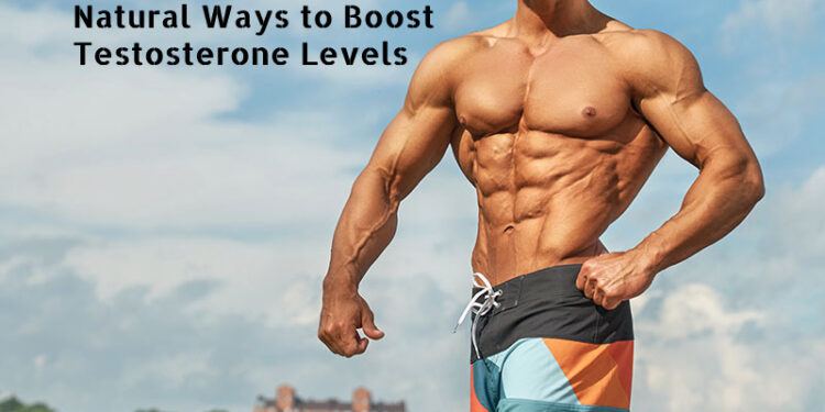 How To Boost Testosterone Levels Naturally