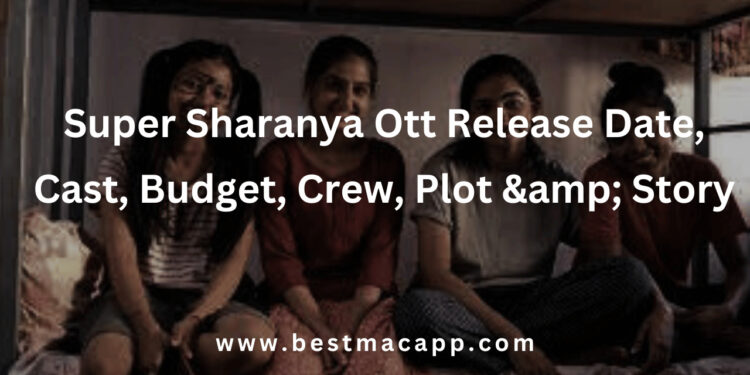 Super Sharanya Ott Release Date, Cast, Budget, Crew, Plot & Story